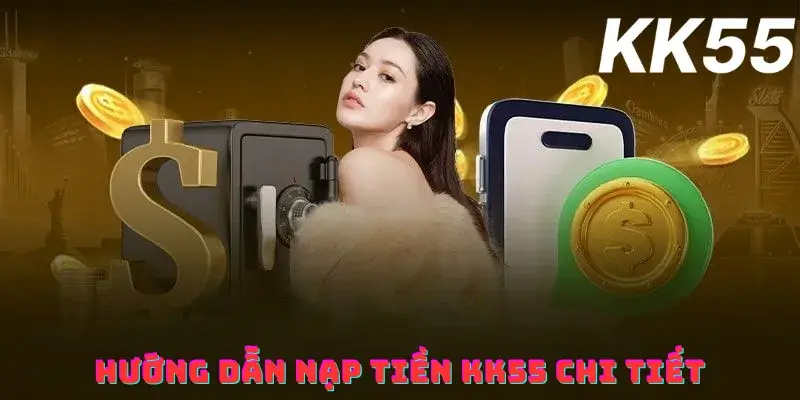 Hướng dẫn nạp tiền KK55 chi tiết