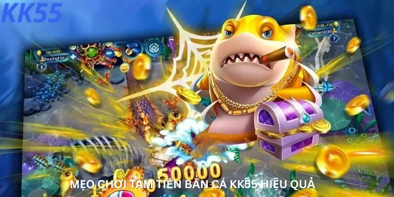 Mẹo Chơi Tam Tiên Bắn Cá KK555.com Hiệu Quả