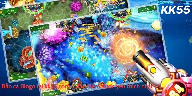 Bắn cá Bingo tại kk55.com 3 đặc điểm được yêu thích nhất