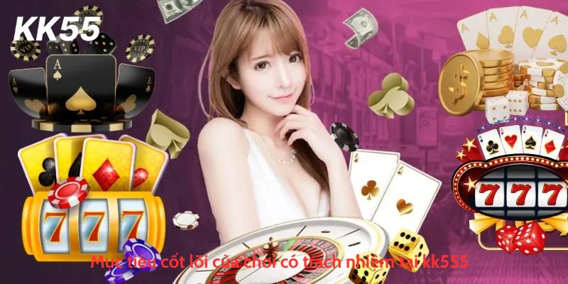 Mục tiêu cốt lõi của chơi có trách nhiệm tại kk555